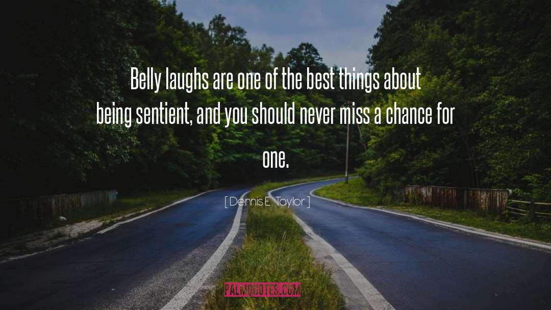 Belly Laughs quotes by Dennis E. Taylor