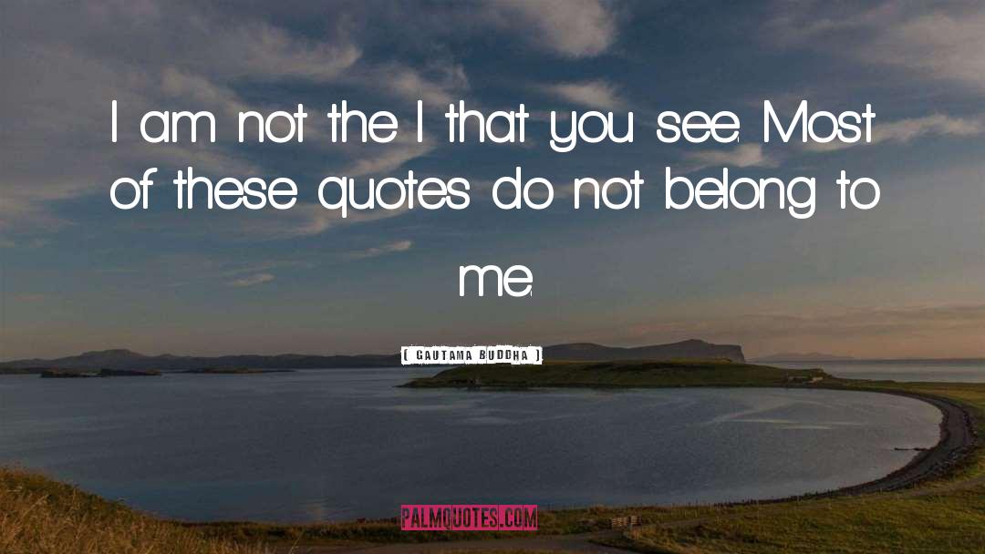 Belong To quotes by Gautama Buddha