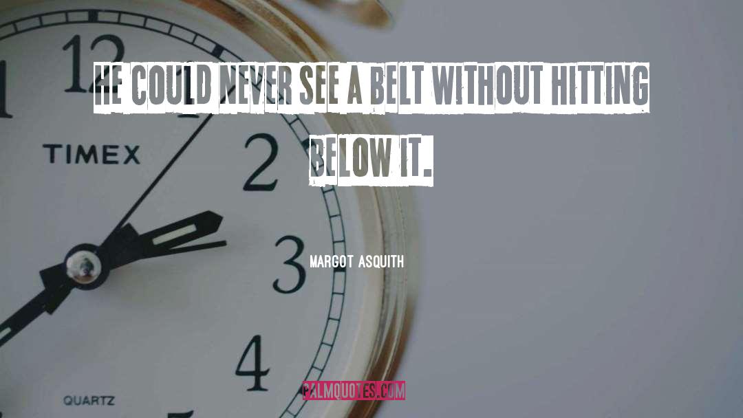 Belts quotes by Margot Asquith