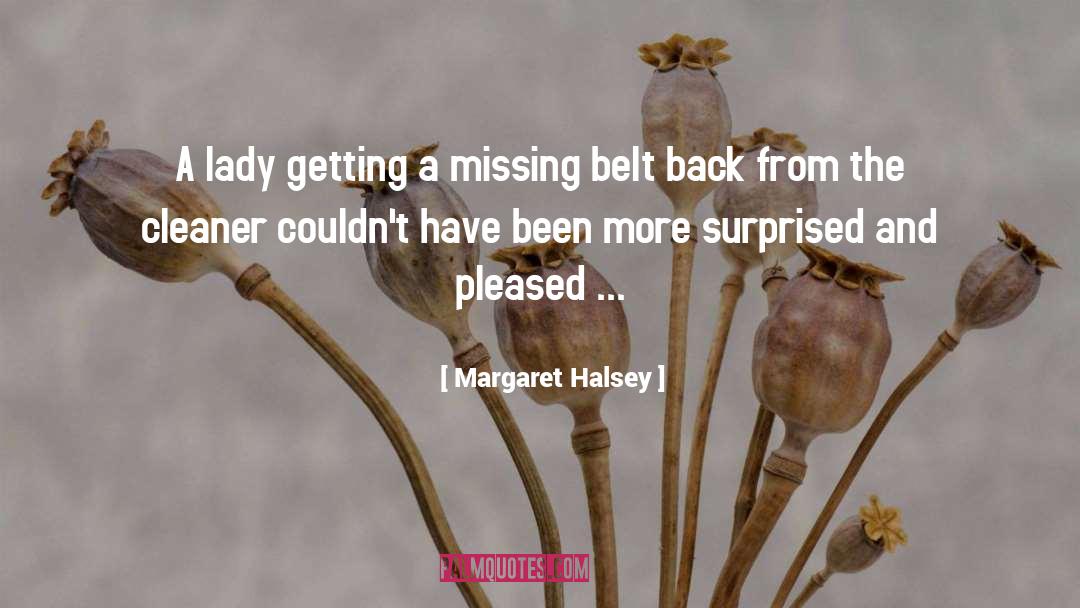 Belts quotes by Margaret Halsey