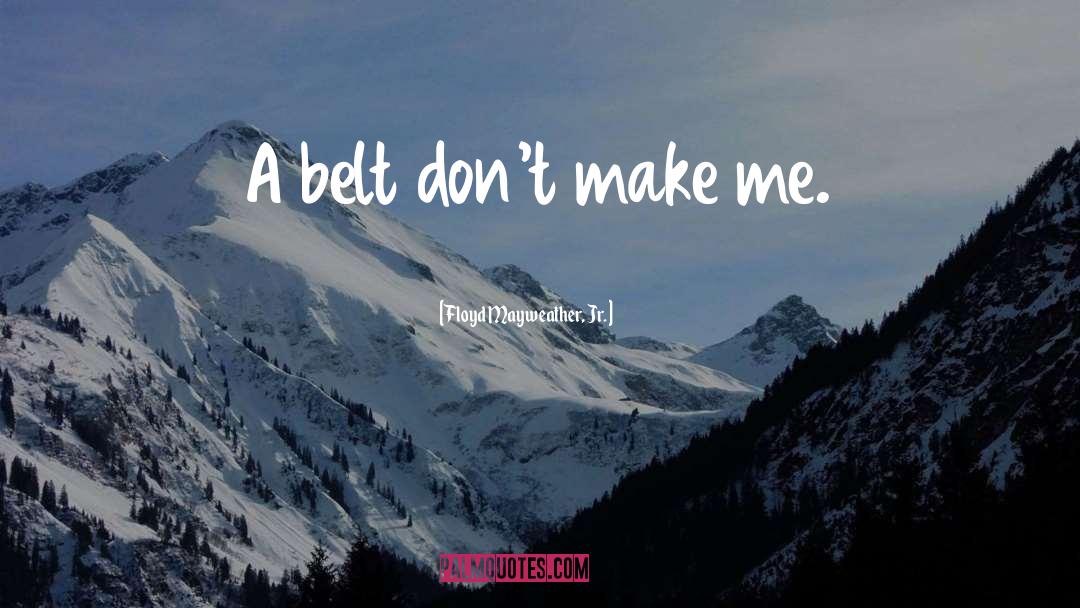 Belts quotes by Floyd Mayweather, Jr.