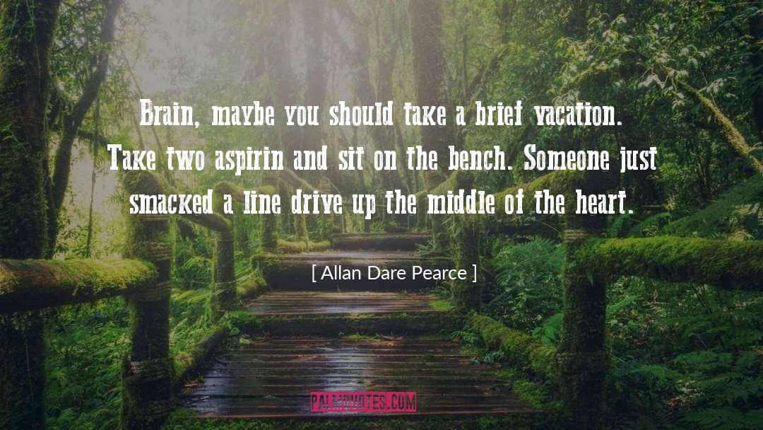 Bench quotes by Allan Dare Pearce