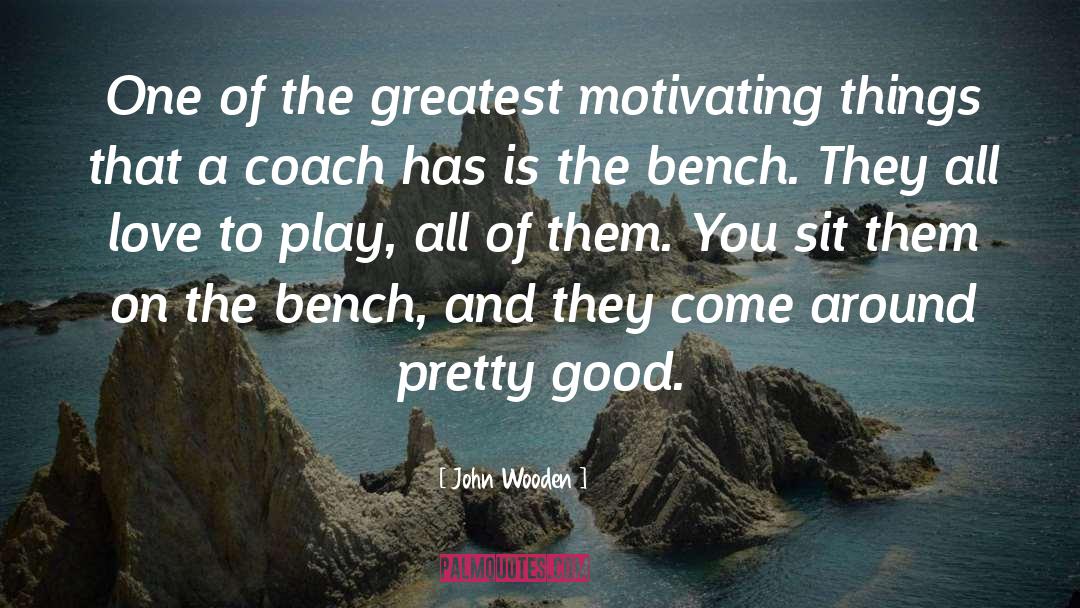 Benches quotes by John Wooden