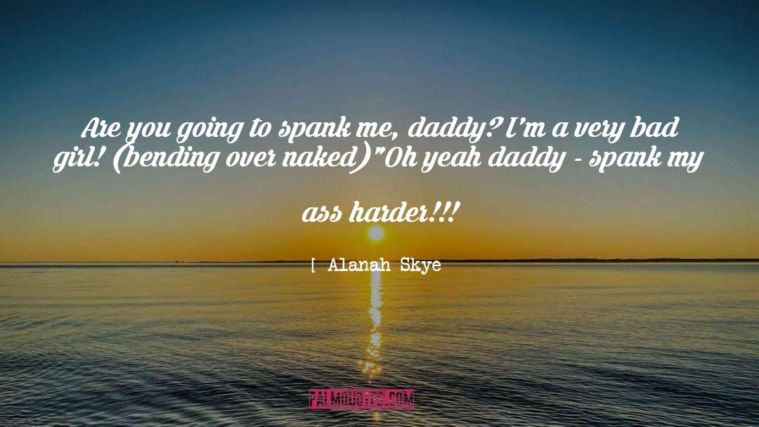 Bending Over quotes by Alanah Skye