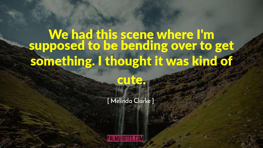 Bending Over quotes by Melinda Clarke