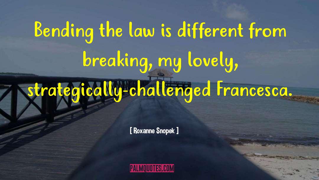 Bending The Law quotes by Roxanne Snopek