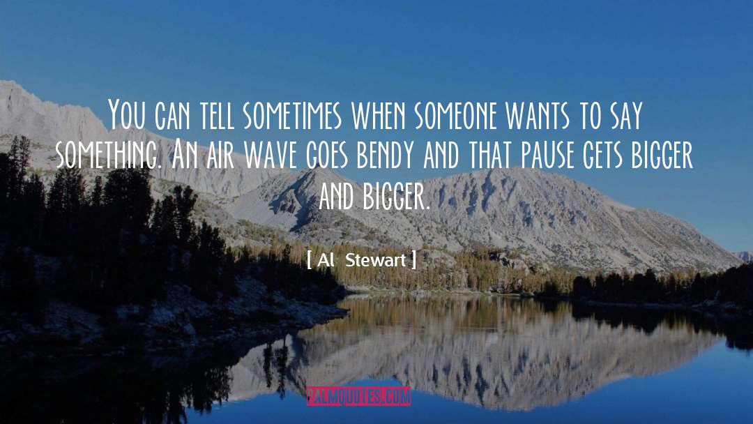 Bendy Songs quotes by Al  Stewart
