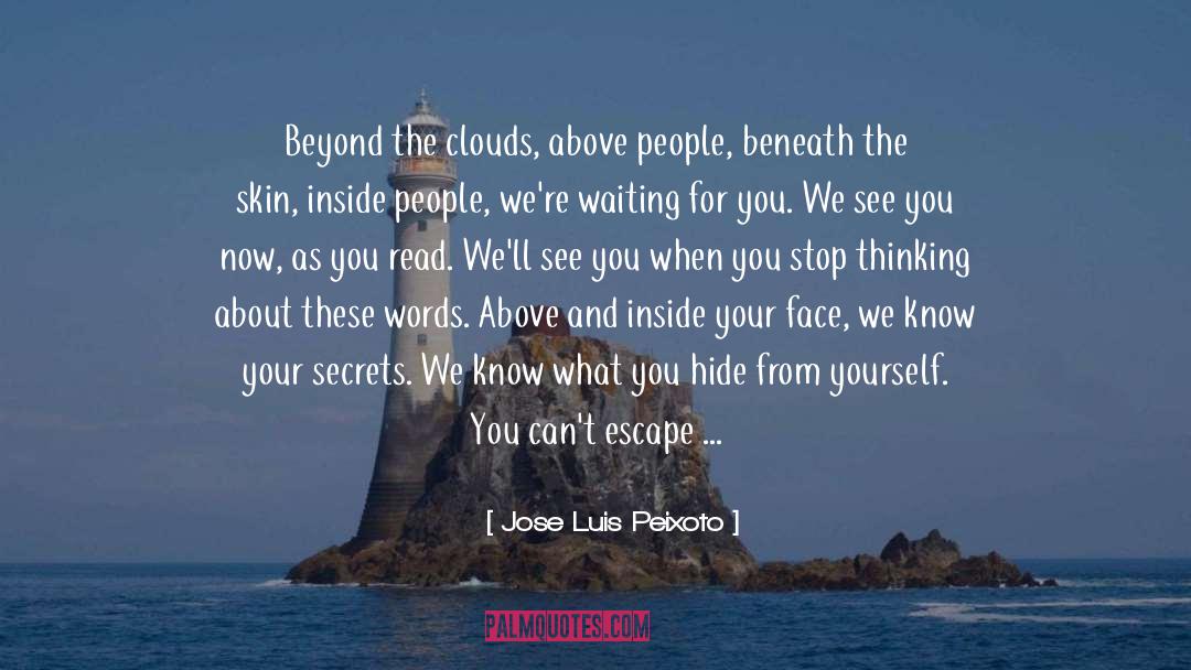 Beneath quotes by Jose Luis Peixoto