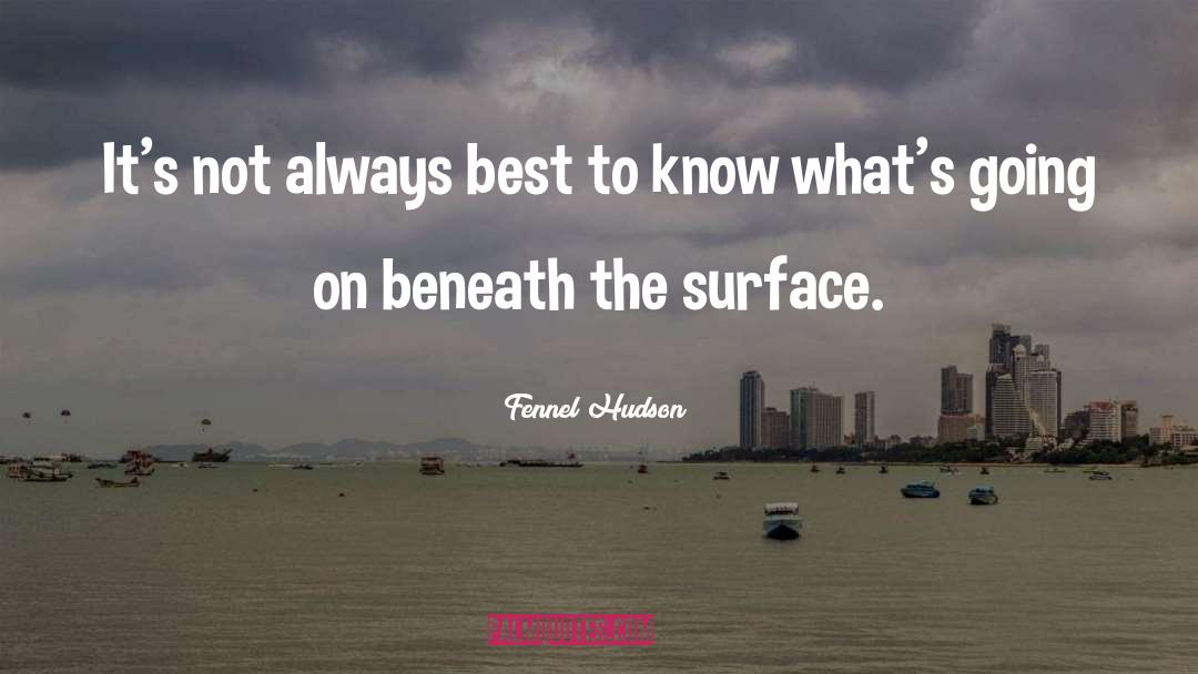 Beneath The Surface quotes by Fennel Hudson