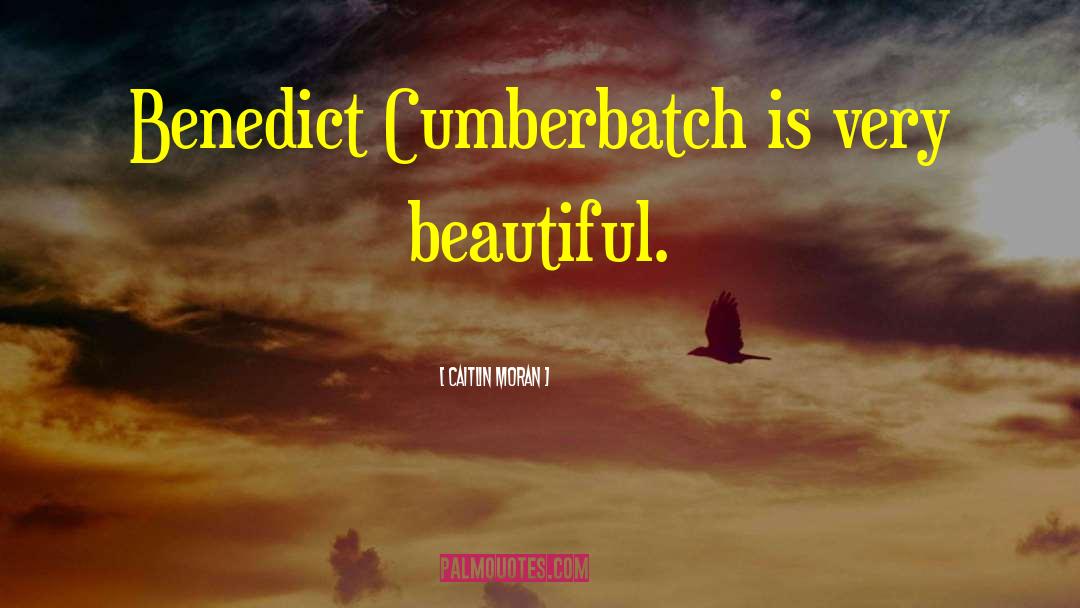 Benedict Cumberbatch quotes by Caitlin Moran