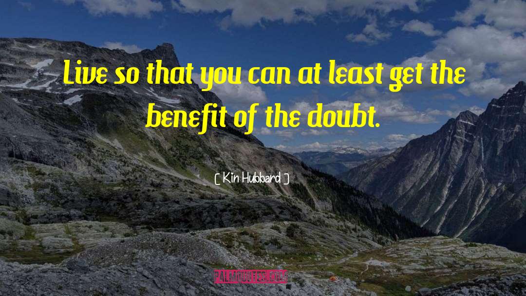 Benefit Of The Doubt quotes by Kin Hubbard