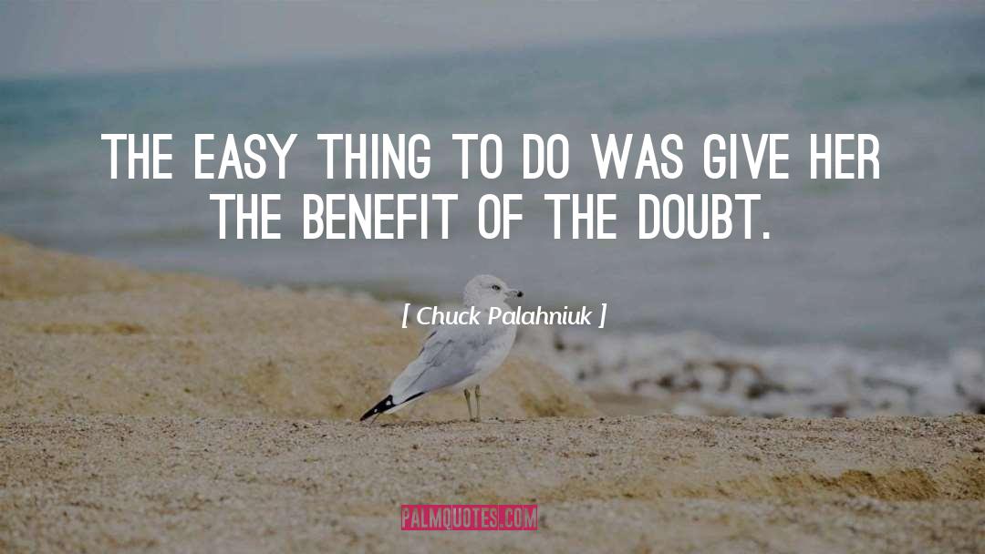 Benefit Of The Doubt quotes by Chuck Palahniuk