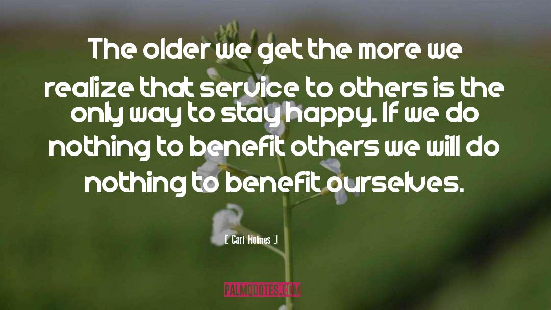 Benefit Others quotes by Carl Holmes