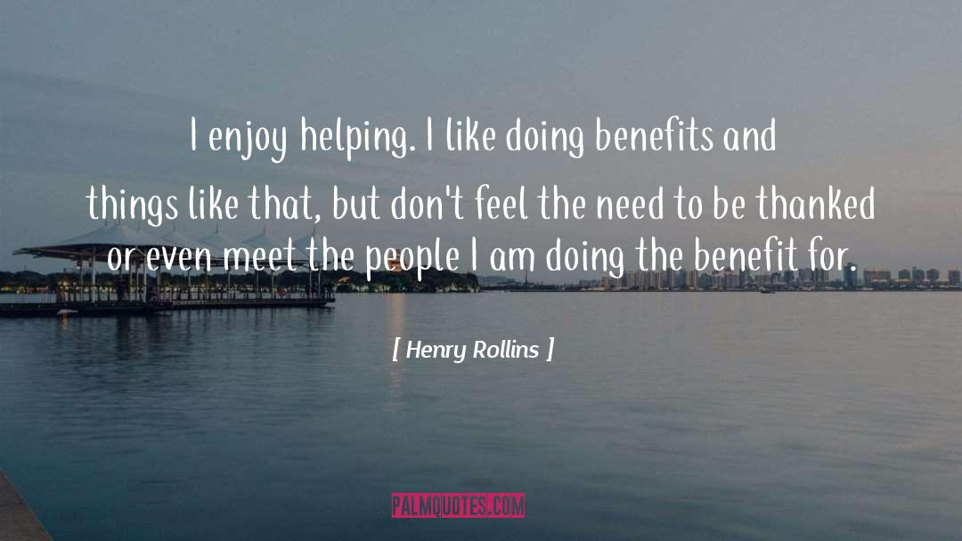 Benefit quotes by Henry Rollins
