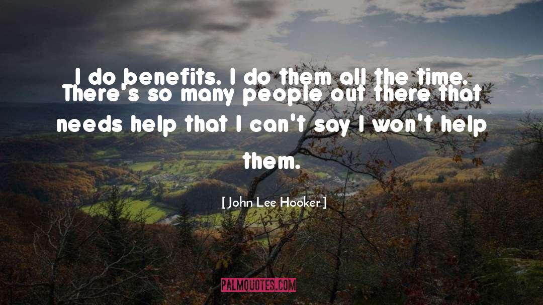 Benefits Me quotes by John Lee Hooker