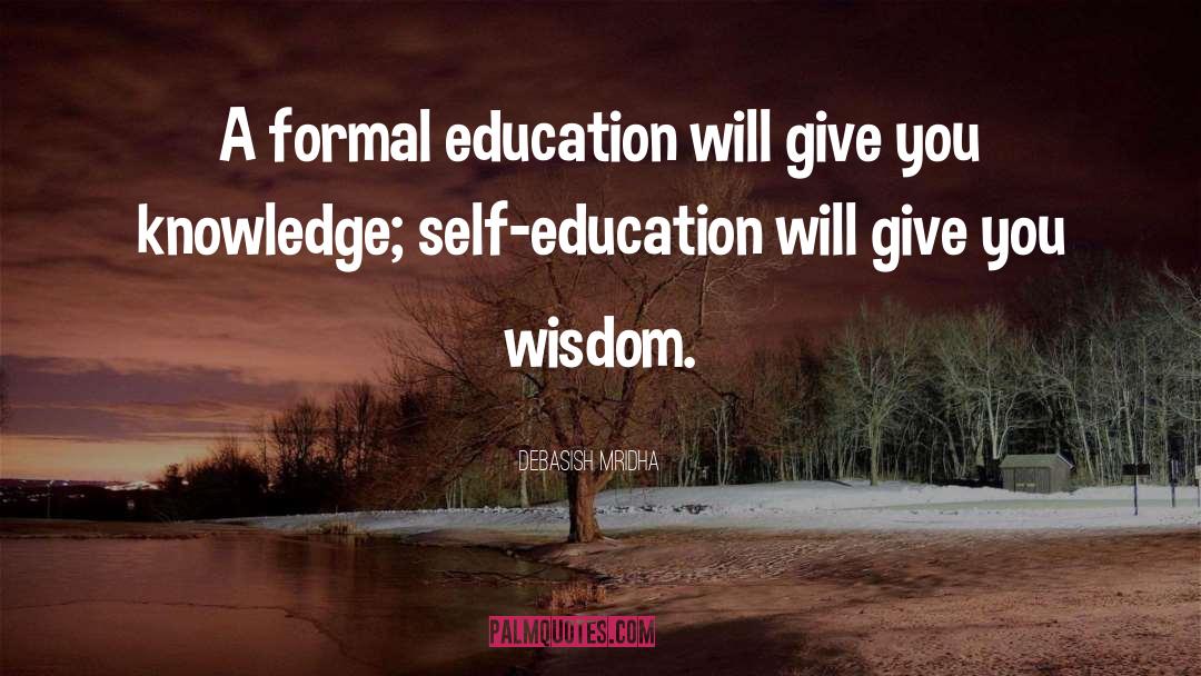 Benefits Of A Formal Education quotes by Debasish Mridha