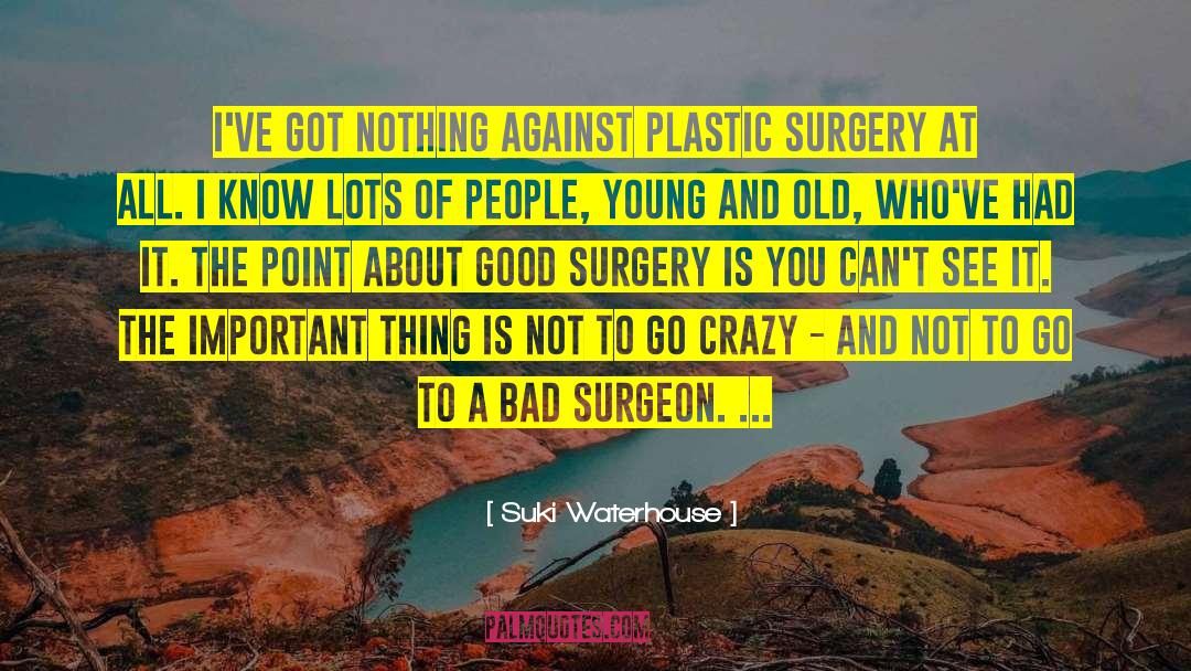 Benefits Of Plastic Surgery quotes by Suki Waterhouse