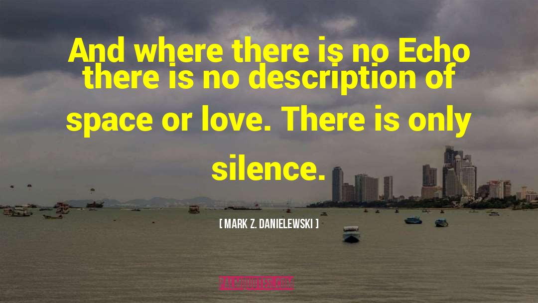 Benefits Of Silence quotes by Mark Z. Danielewski