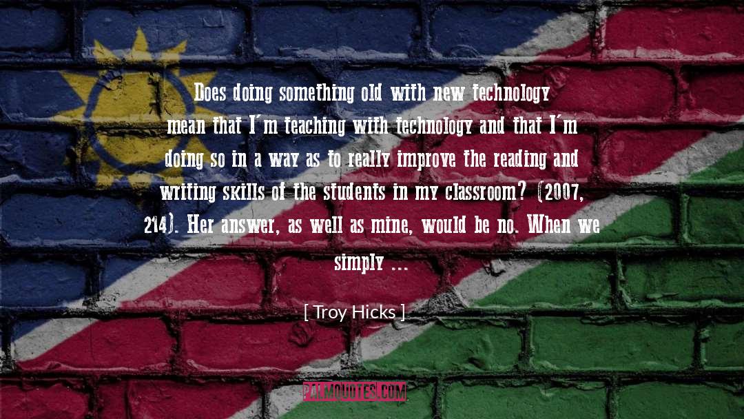 Benefits Of Technology In The Classroom quotes by Troy Hicks