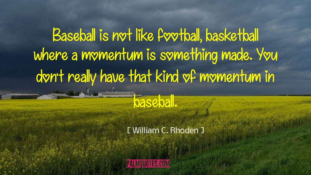 Benik Baseball quotes by William C. Rhoden