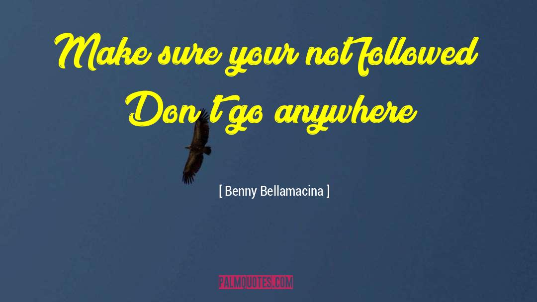 Benny quotes by Benny Bellamacina