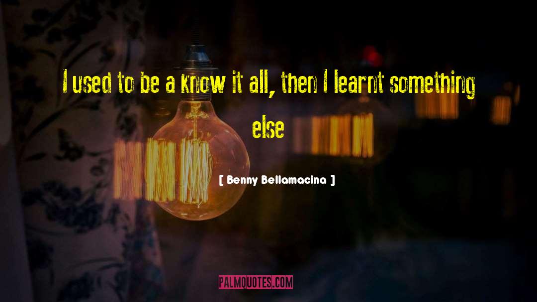 Benny quotes by Benny Bellamacina