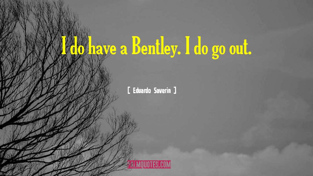 Bentley quotes by Eduardo Saverin