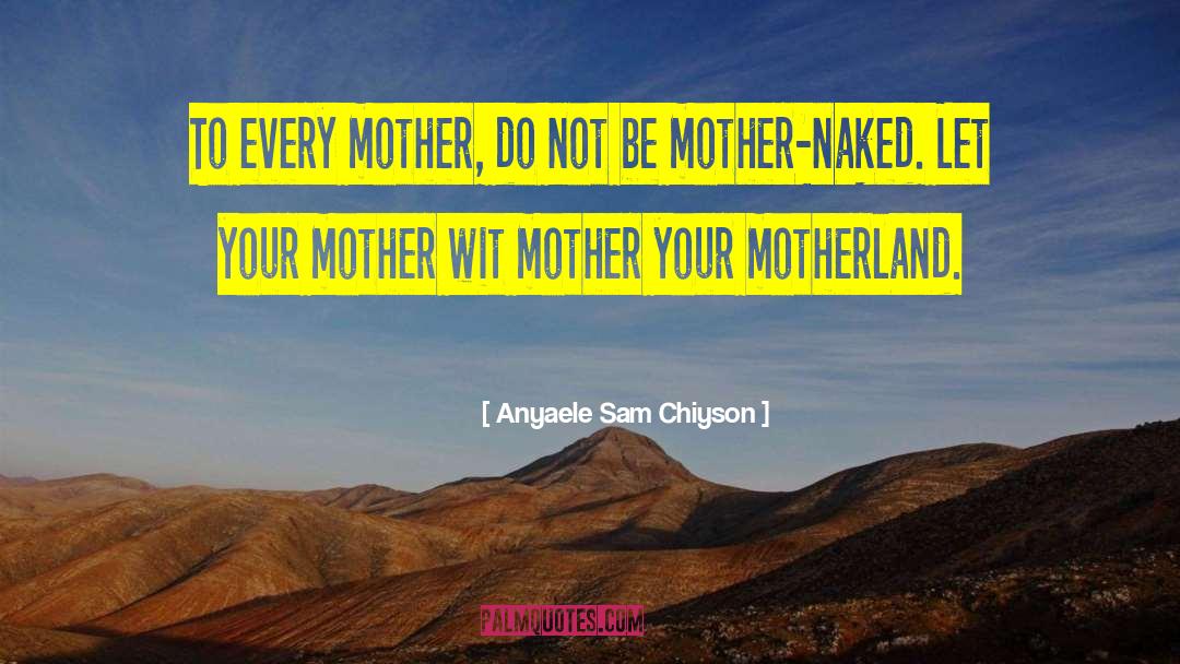 Bereavement Mother quotes by Anyaele Sam Chiyson