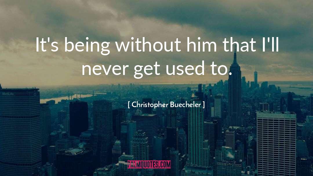 Bereavement quotes by Christopher Buecheler