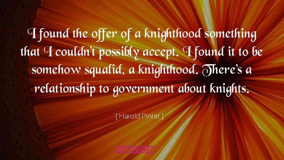 Beringer Knights quotes by Harold Pinter