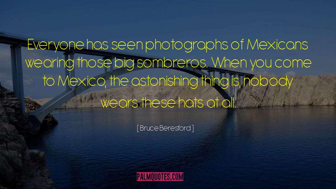 Beristain Sombreros quotes by Bruce Beresford