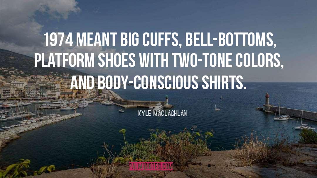 Berkemann Shoes quotes by Kyle MacLachlan