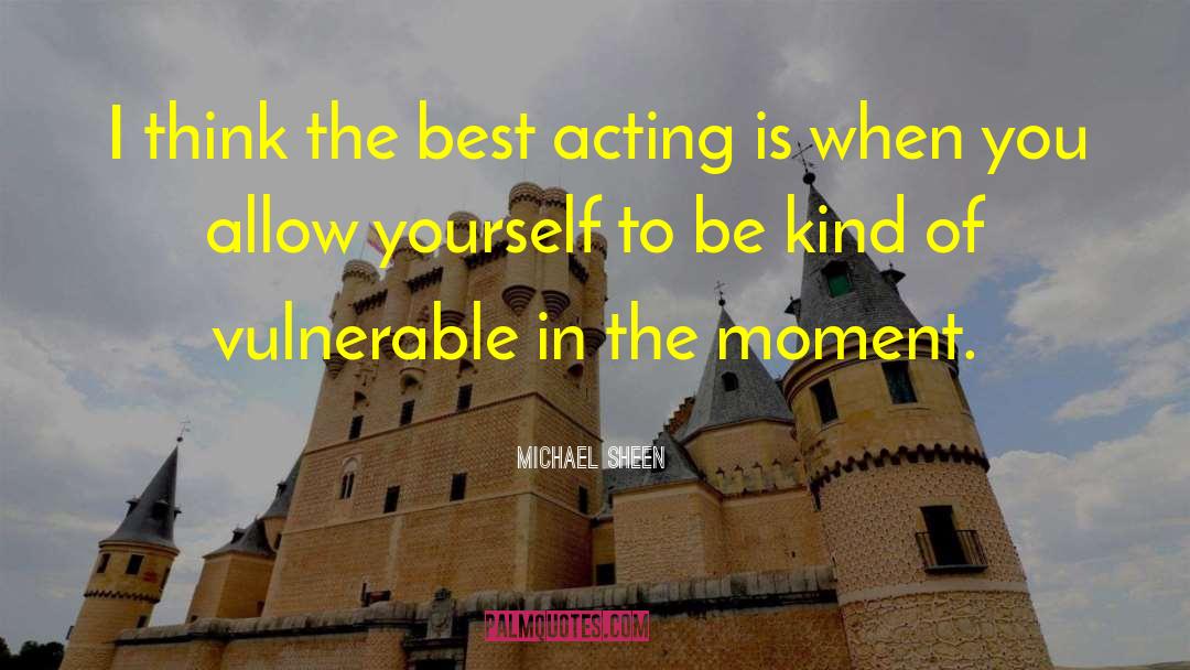 Best Acting quotes by Michael Sheen