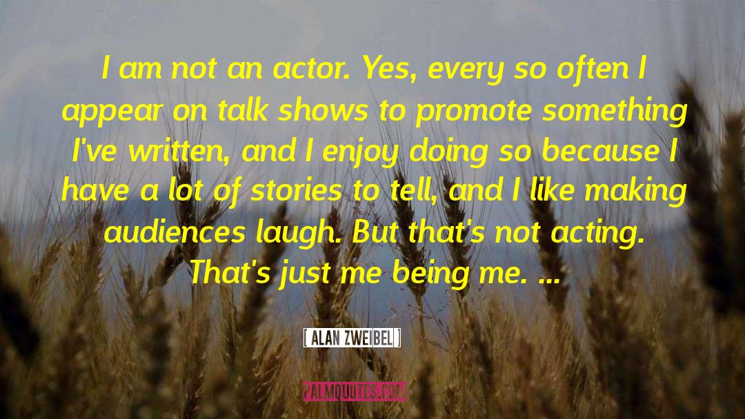 Best Acting quotes by Alan Zweibel