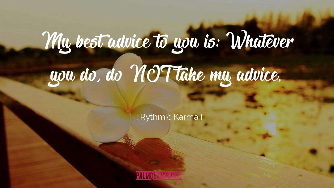 Best Advice quotes by Rythmic Karma