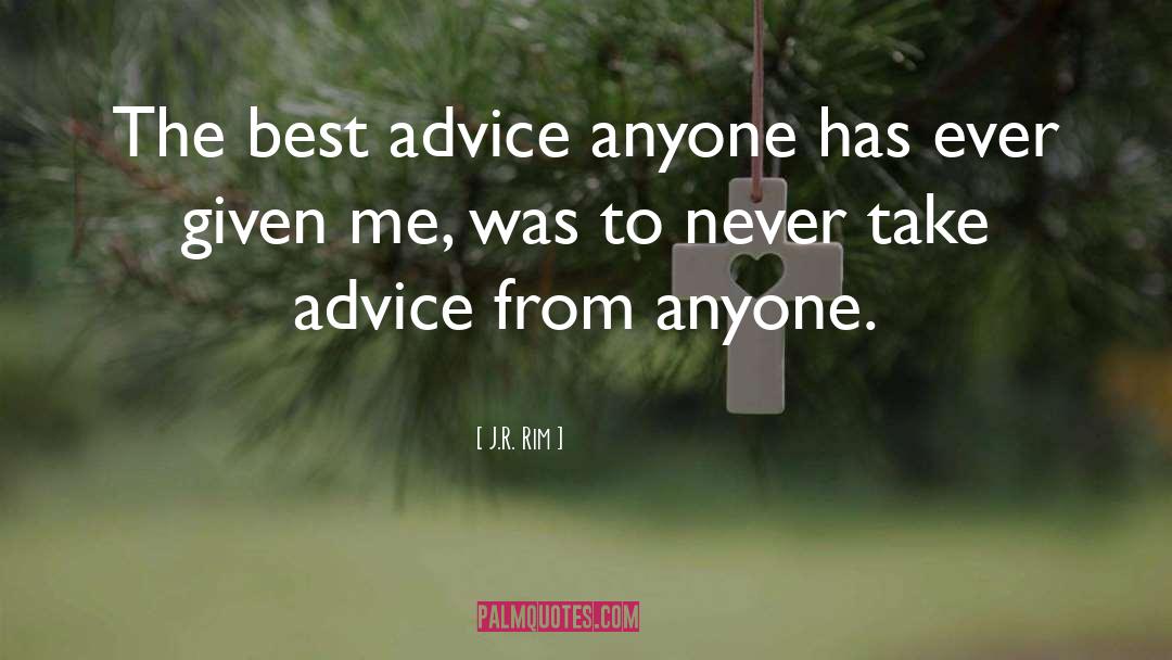 Best Advice quotes by J.R. Rim