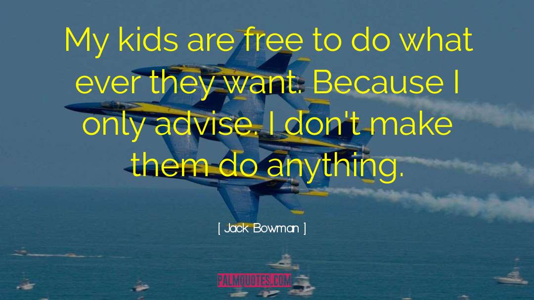 Best Advise Ever quotes by Jack Bowman