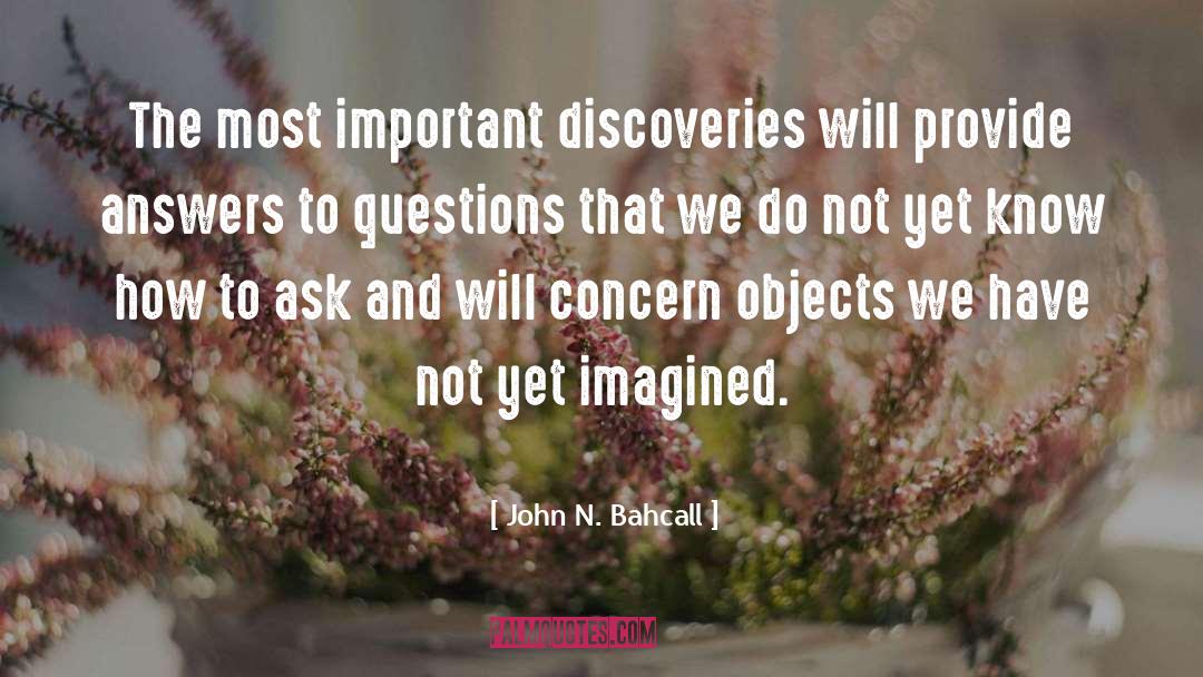 Best Answers quotes by John N. Bahcall