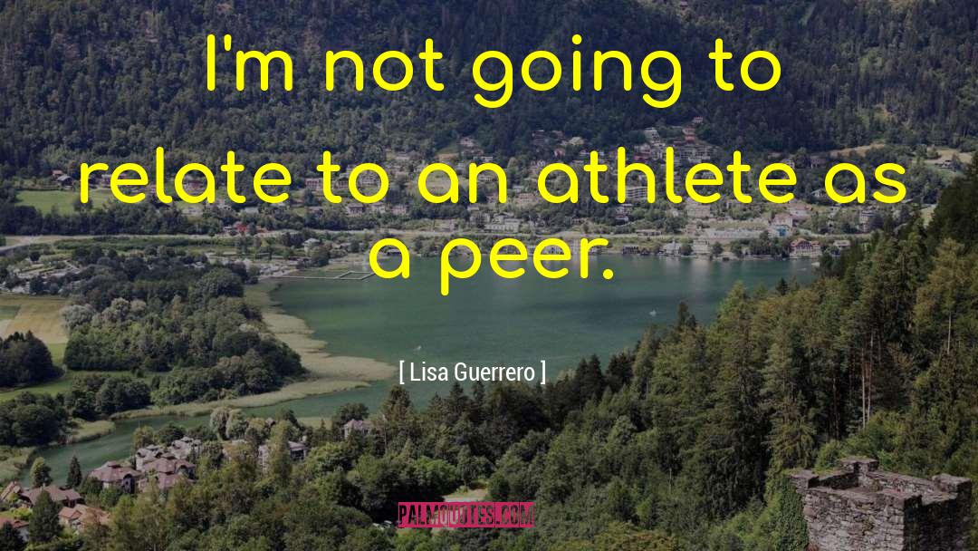Best Athlete quotes by Lisa Guerrero