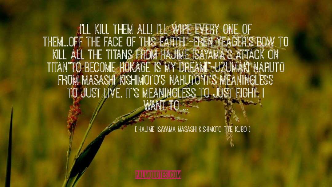 Best Attack On Titan quotes by Hajime Isayama Masashi Kishimoto Tite Kubo