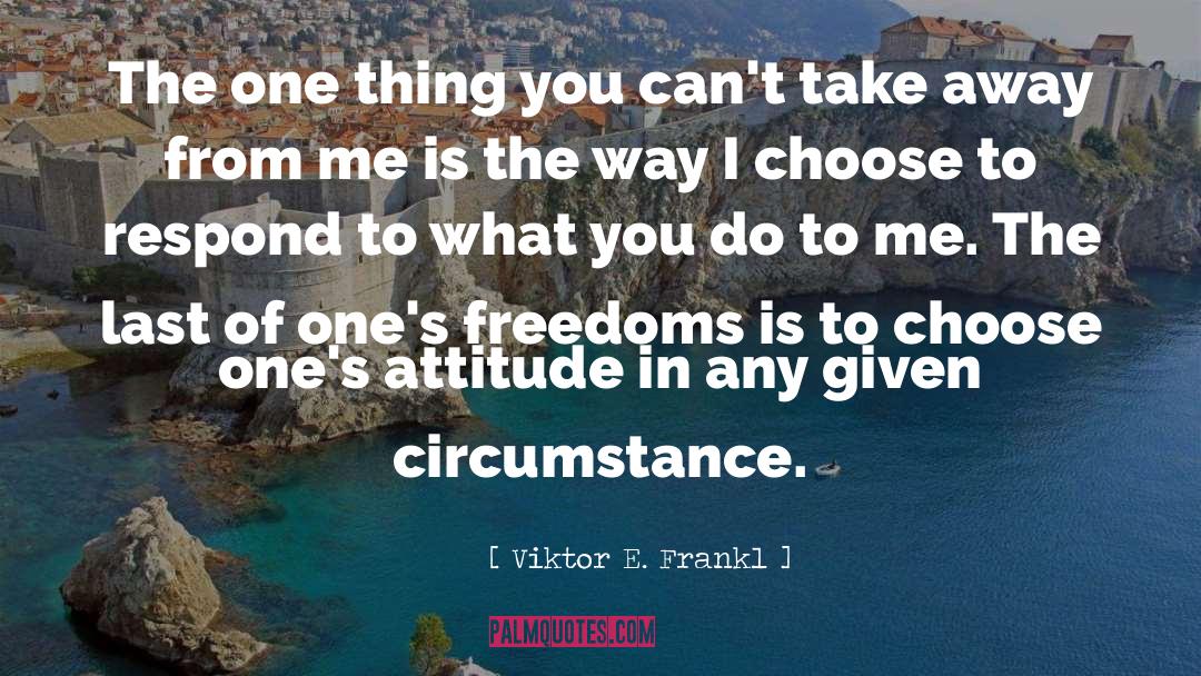 Best Attitude quotes by Viktor E. Frankl