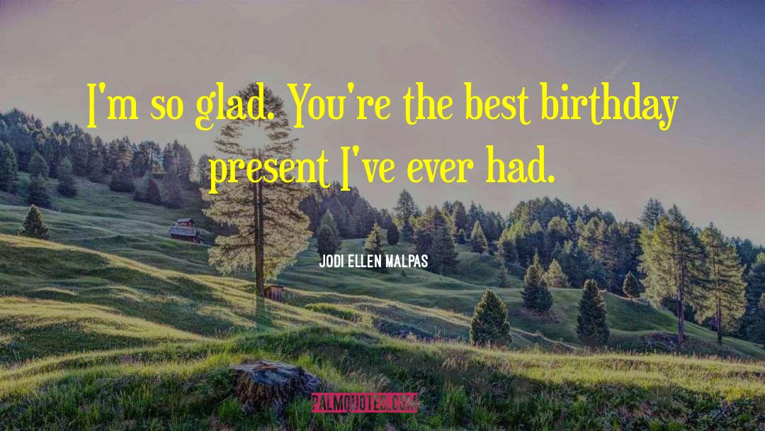 Best Birthday quotes by Jodi Ellen Malpas