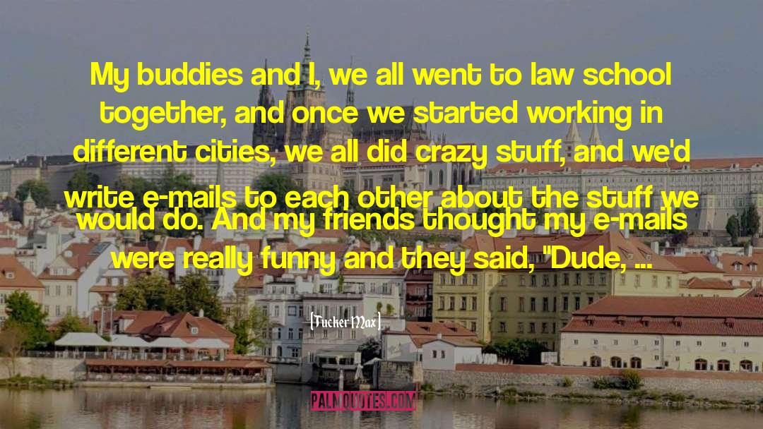 Best Buddies quotes by Tucker Max