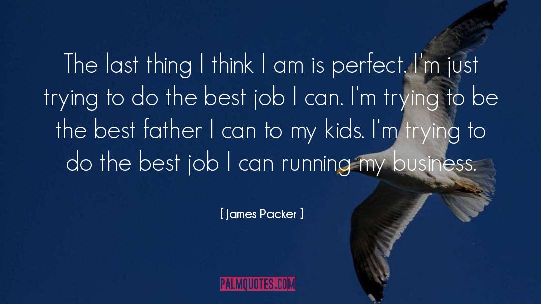 Best Business quotes by James Packer