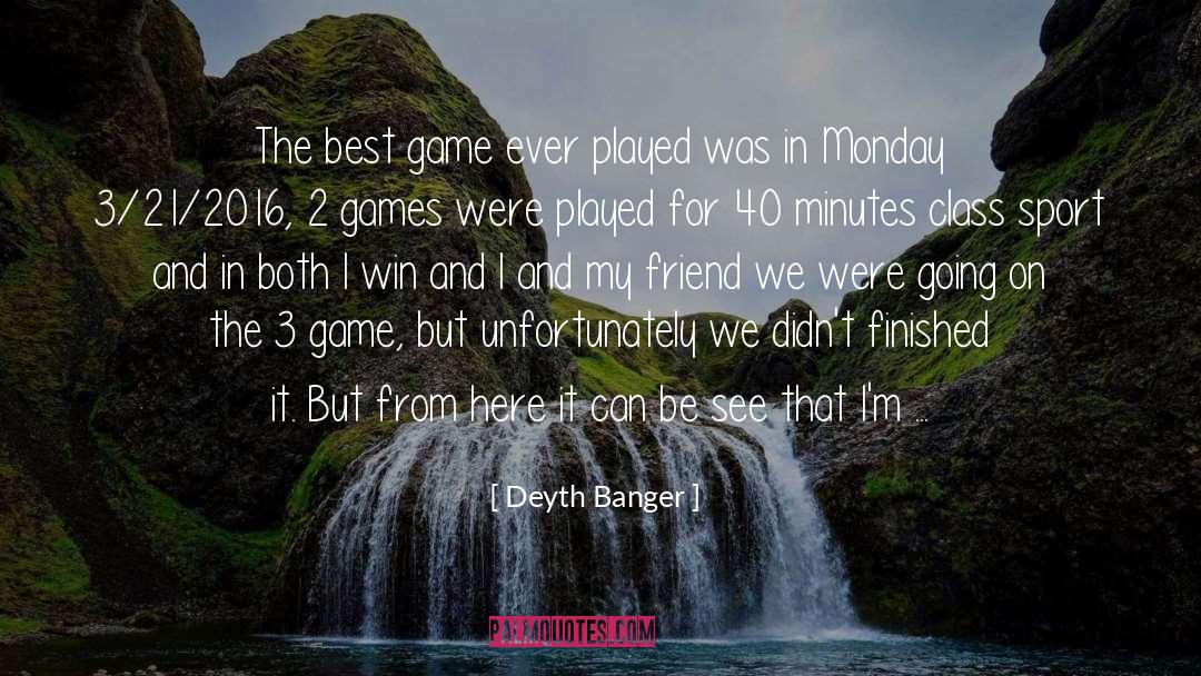 Best College Game Ever quotes by Deyth Banger