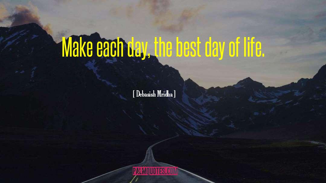 Best Day Of Life quotes by Debasish Mridha