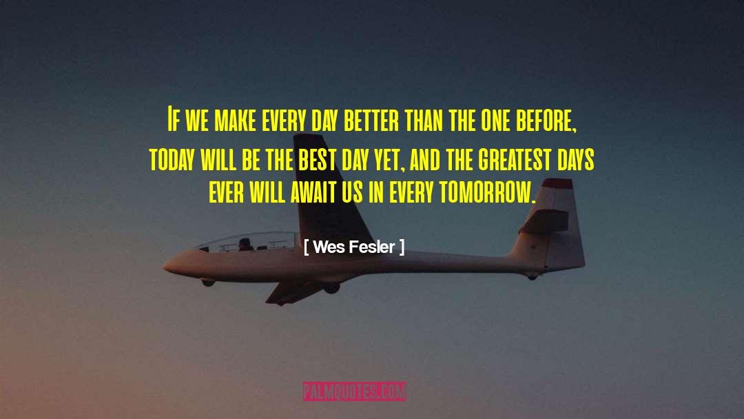 Best Day quotes by Wes Fesler