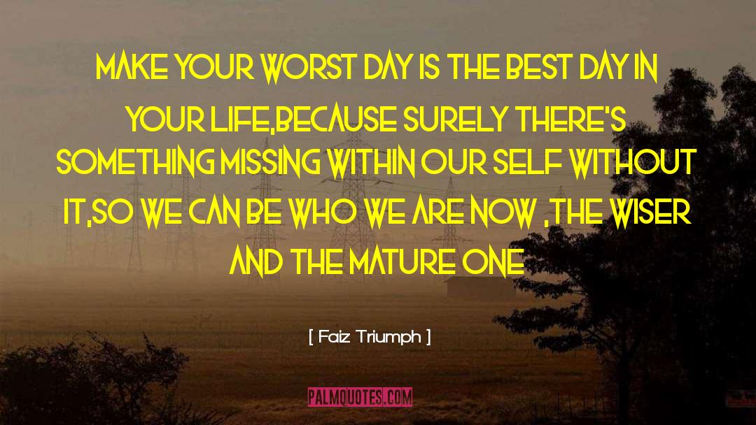Best Day quotes by Faiz Triumph