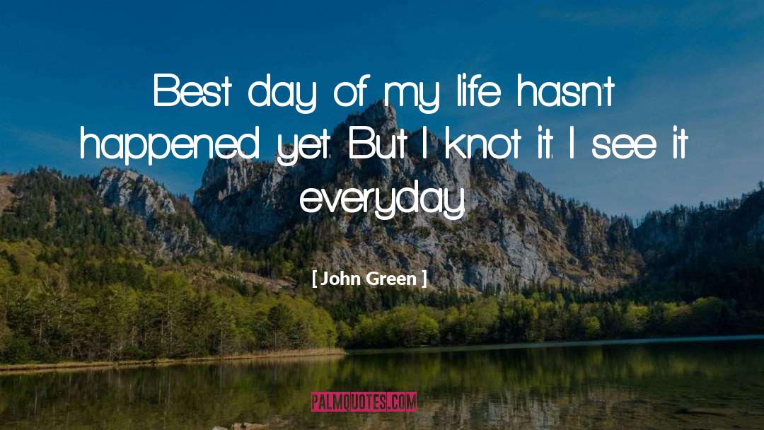 Best Day quotes by John Green