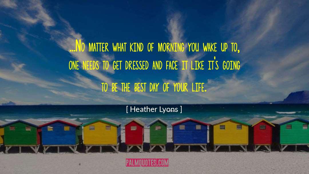 Best Day quotes by Heather Lyons